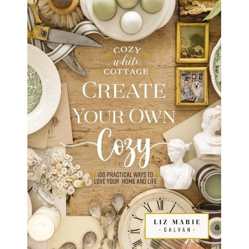 Create Your Own Cozy 100 Practical Ways To Love Your Home And Life