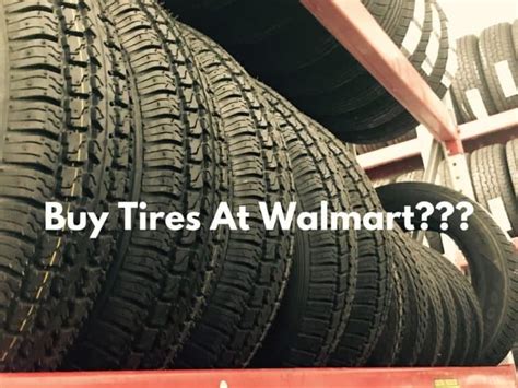 Is It Bad To Buy Walmart Tires Explained Four Wheel Trends