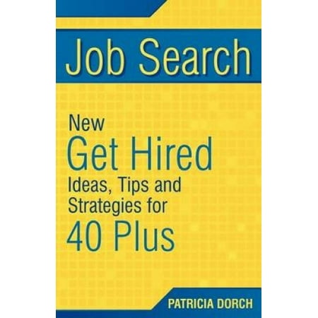 Job Search New Get Hired Ideas Tips And Strategies For 40 Plus