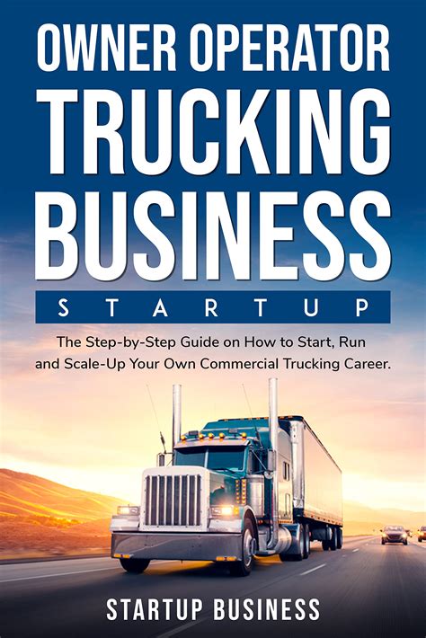 Owner Operator Trucking Business Startup The Step By Step Guide On