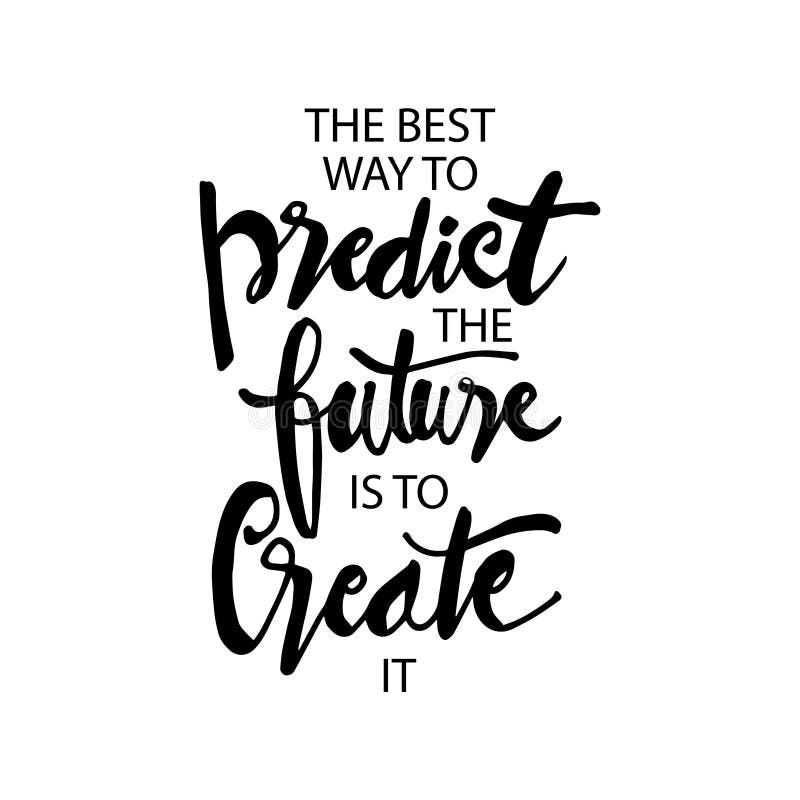 The Best Way To Predict The Future Is To Create It Motivational Free