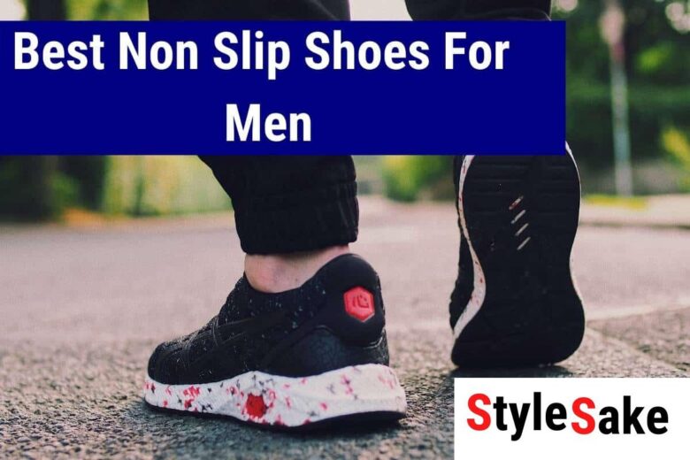 Top 7 Best Non Slip Shoes For Men In 2022 Style Sake